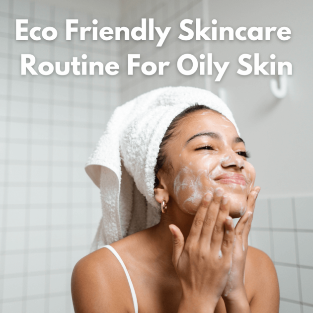 a woman washing her face as part of her skincare routine for oily skin