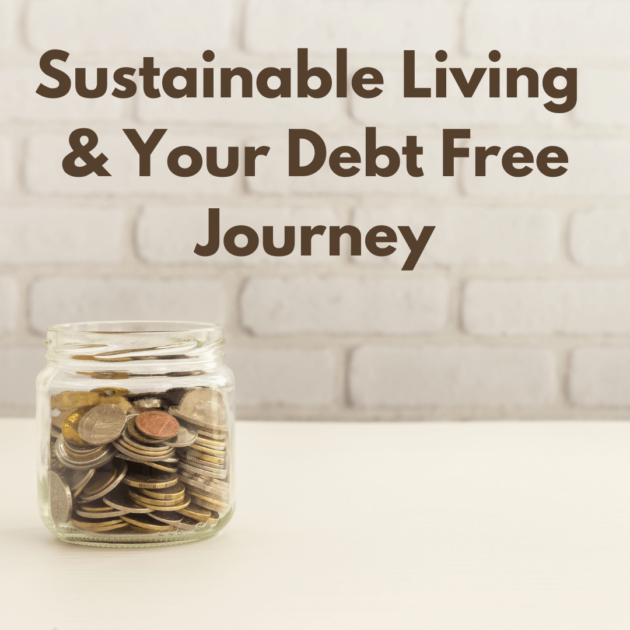a jar of money on a table with text reading sustainable living on your debt free journey